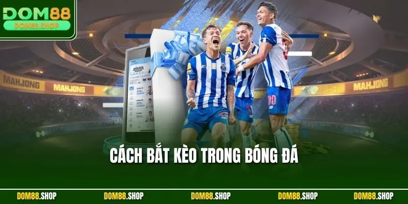 Cách bắt kèo trong bóng đá