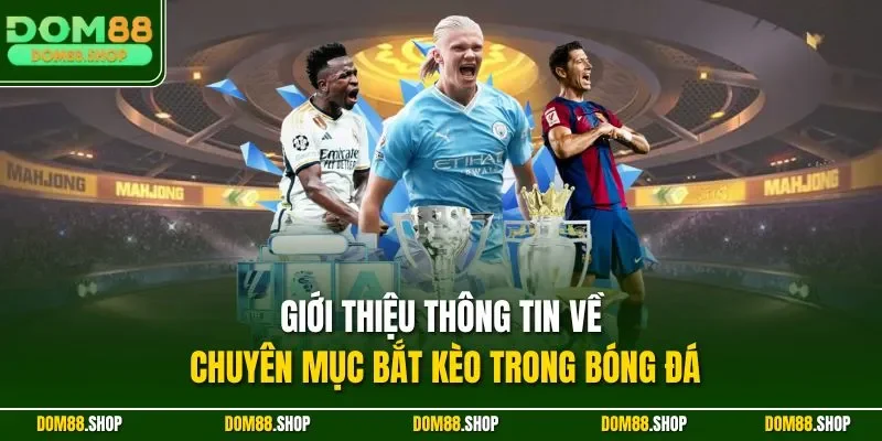 Giới thiệu thông tin về chuyên mục bắt kèo trong bóng đá