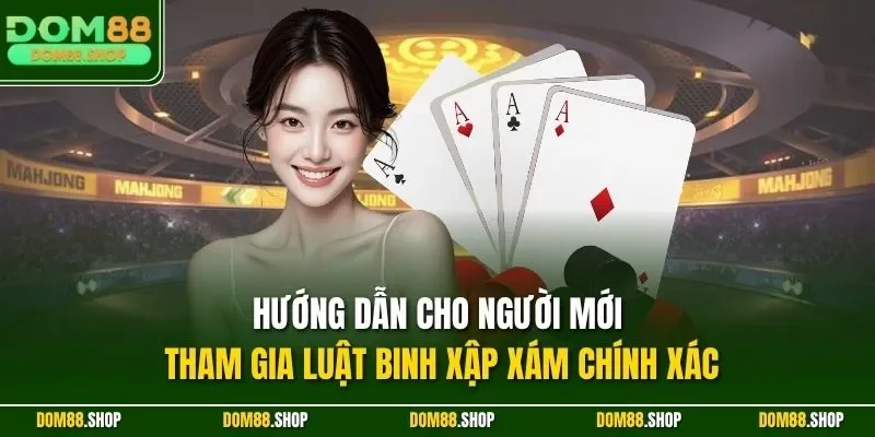 Hướng dẫn cho người mới tham gia luật binh xập xám chính xác