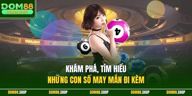 Khám phá, tìm hiểu những con số may mắn đi kèm