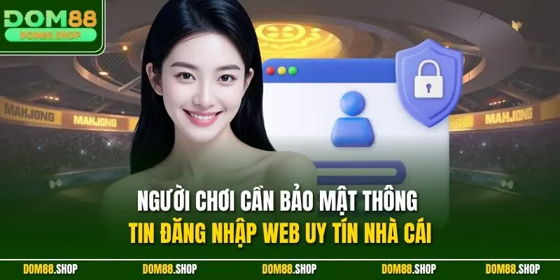 Người chơi cần bảo mật thông tin đăng nhập web uy tín nhà cái