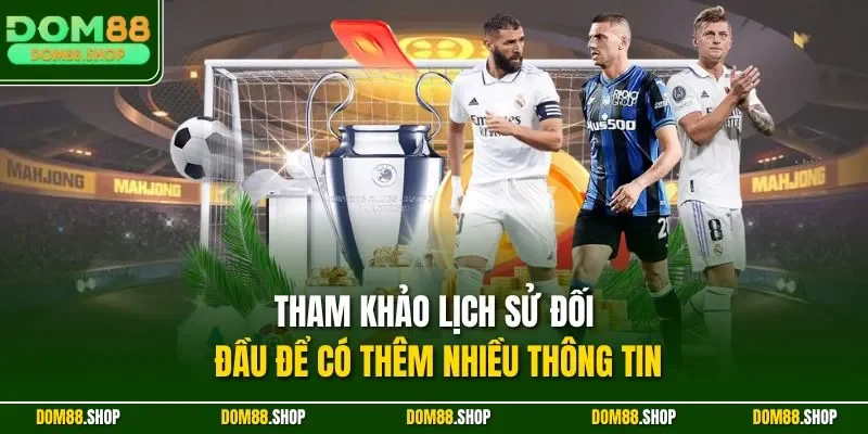 Tham khảo lịch sử đối đầu để có thêm nhiều thông tin