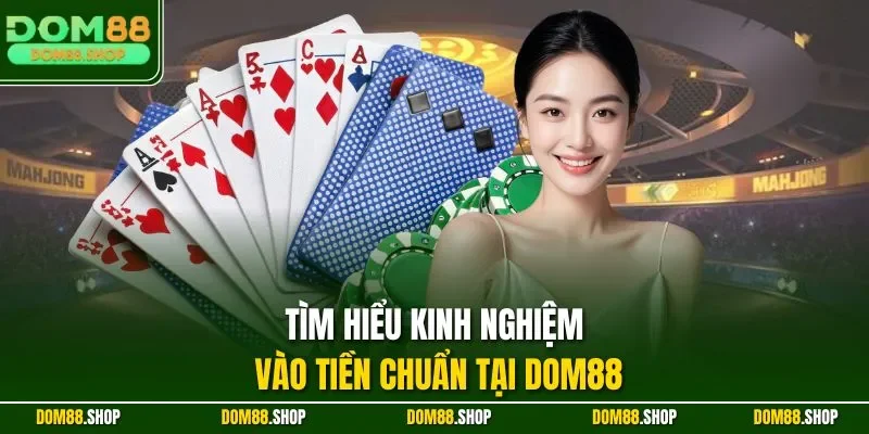 Tìm hiểu kinh nghiệm vào tiền chuẩn tại DOM88